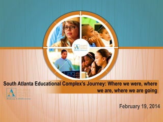 South Atlanta Educational Complex’s Journey: Where we were, where
we are, where we are going

February 19, 2014

 