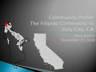 Community ProfileThe Filipino Community inDaly City, CA Marc Kunze November 17,2008 