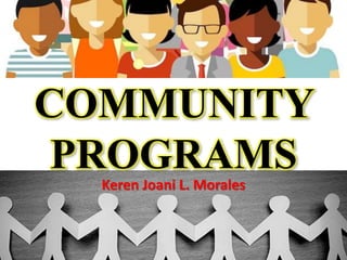 COMMUNITY
PROGRAMS
Keren Joani L. Morales
 