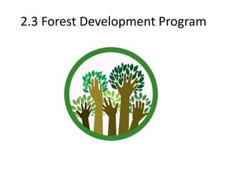 2.3 Forest Development Program
 