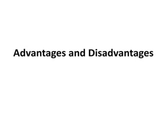 Advantages and Disadvantages
 