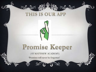 ( ST MATTHEW ACADEMY)
„Promises will never be forgotten‟
 