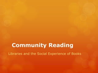 Community Reading
Libraries and the Social Experience of Books
 