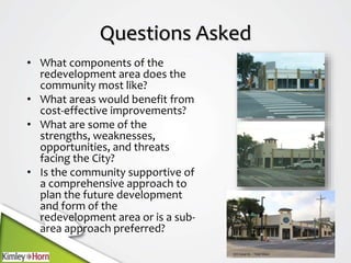 Questions Asked
• What components of the
redevelopment area does the
community most like?
• What areas would benefit from
...