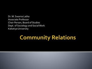 Dr. M. Swarna Latha
Associate Professor
Chair Person, Board of Studies
Dept. of Sociology and SocialWork
Kakatiya University
 