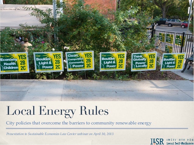 Presentation to Sustainable Economies Law Center webinar on April 30, 2013Local Energy RulesCity policies that overcome th...
