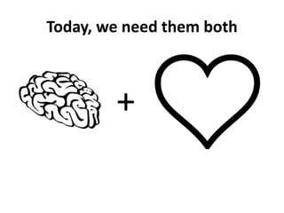 Today, we need them both
+
 