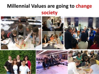 Millennial Values are going to change
society
 