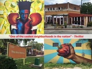 “One of the coolest neighborhoods in the nation” - Thrillist
 