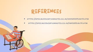 references
https://specialeducationnotes.co.in/IDDPAPER11UNIT4.htm
https://specialeducationnotes.co.in/paper10Unit4.htm
 