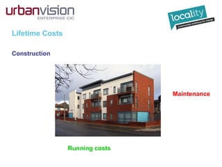 Lifetime Costs
Construction
Running costs
Maintenance
 