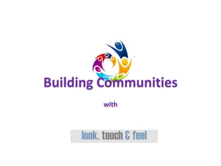 Building Communities
        with
 