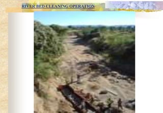 RIVER BED CLEANING OPERATION
 