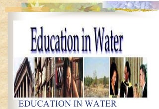 EDUCATION IN WATER
 