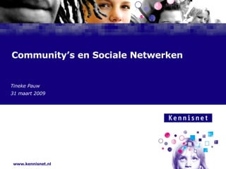 Community’s en Sociale Netwerken Tineke Pauw 31 maart 2009 