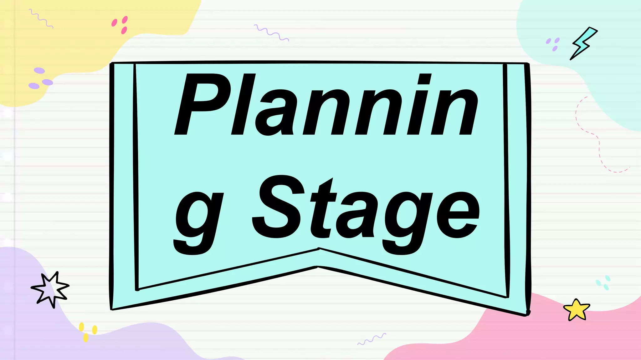 Plannin
g Stage
 