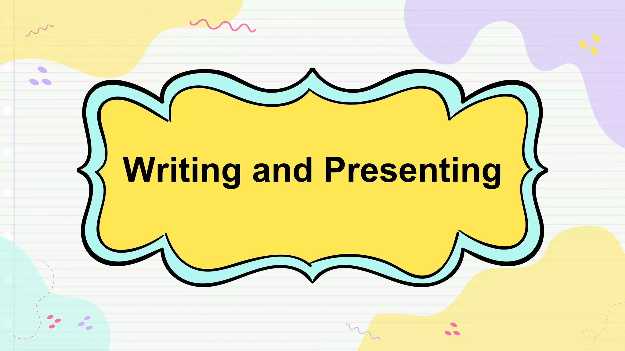 Writing and Presenting
 