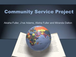 Community Service Project

Akiaha Fuller, J’nai Adams, Alisha Fuller and Miranda Dalton
 
