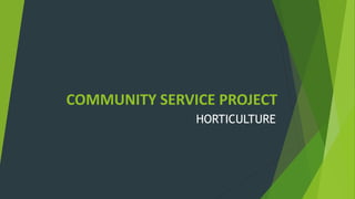 COMMUNITY SERVICE PROJECT
HORTICULTURE
 