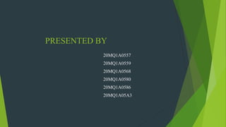 PRESENTED BY
20MQ1A0557
20MQ1A0559
20MQ1A0568
20MQ1A0580
20MQ1A0586
20MQ1A05A3
 