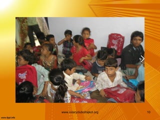 www.rotaryclubofrajkot.org   10
 