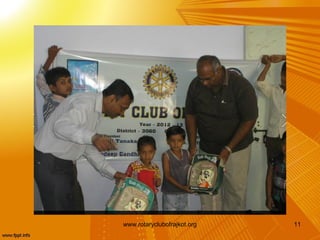 www.rotaryclubofrajkot.org   11
 