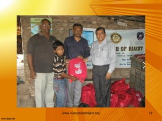 www.rotaryclubofrajkot.org   12
 
