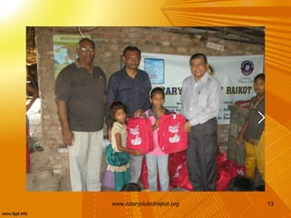 www.rotaryclubofrajkot.org   13
 