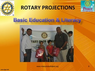 ROTARY PROJECTIONS




     www.rotaryclubofrajkot.org   9
 