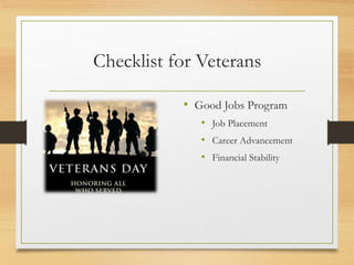 Checklist for Veterans
• Good Jobs Program
• Job Placement
• Career Advancement
• Financial Stability
 