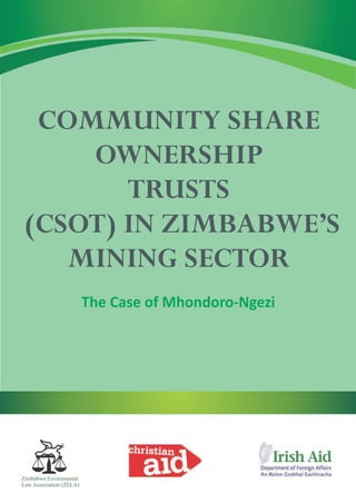 COMMUNITY SHARE
OWNERSHIP
TRUSTS
(CSOT) IN ZIMBABWE’S
MINING SECTOR
The Case of Mhondoro-Ngezi
 