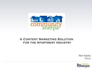 A Content Marketing Solution
  for the Apartment Industry



                               Rep Name:
                                   Title:
 