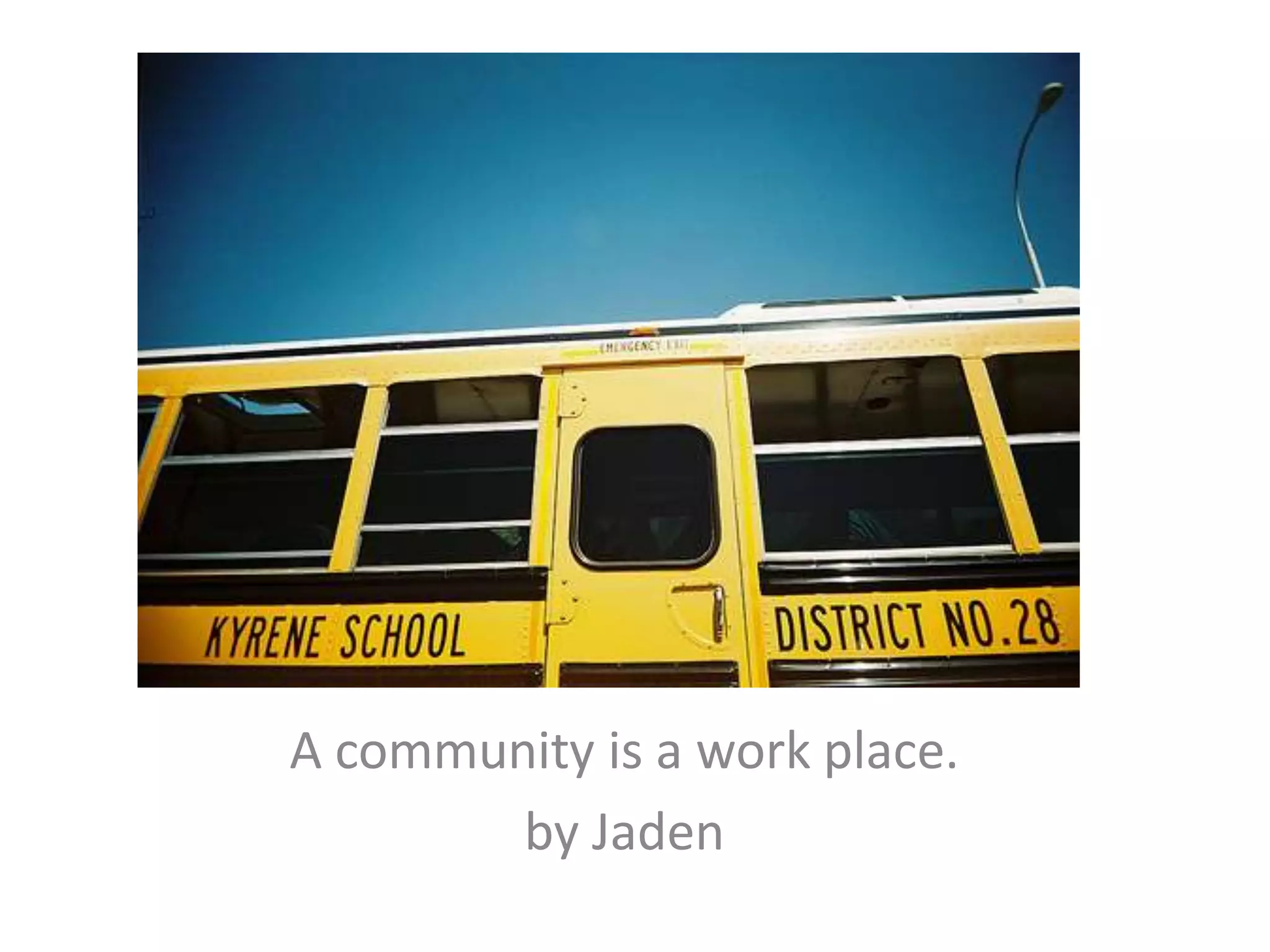 A community is a work place.by Jaden