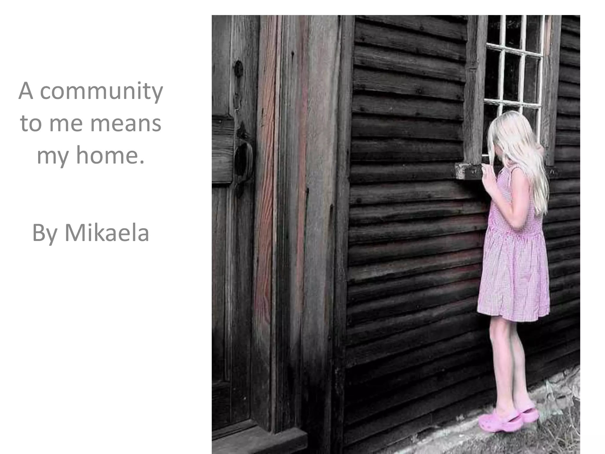 A community to me means my home.By Mikaela