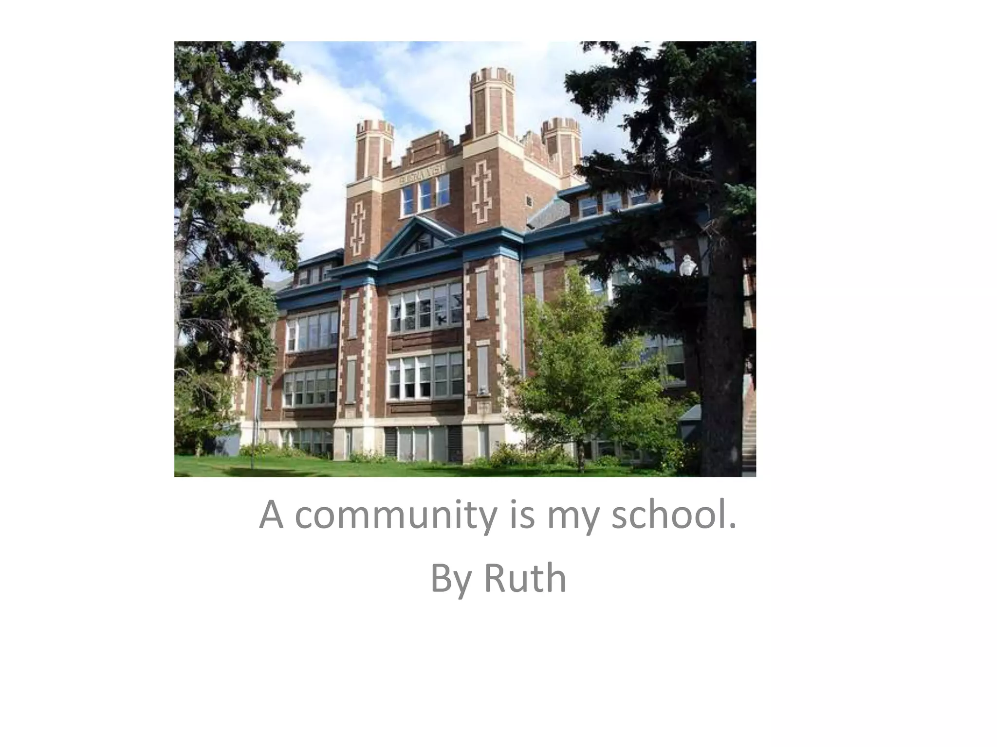 A community is my school.By Ruth