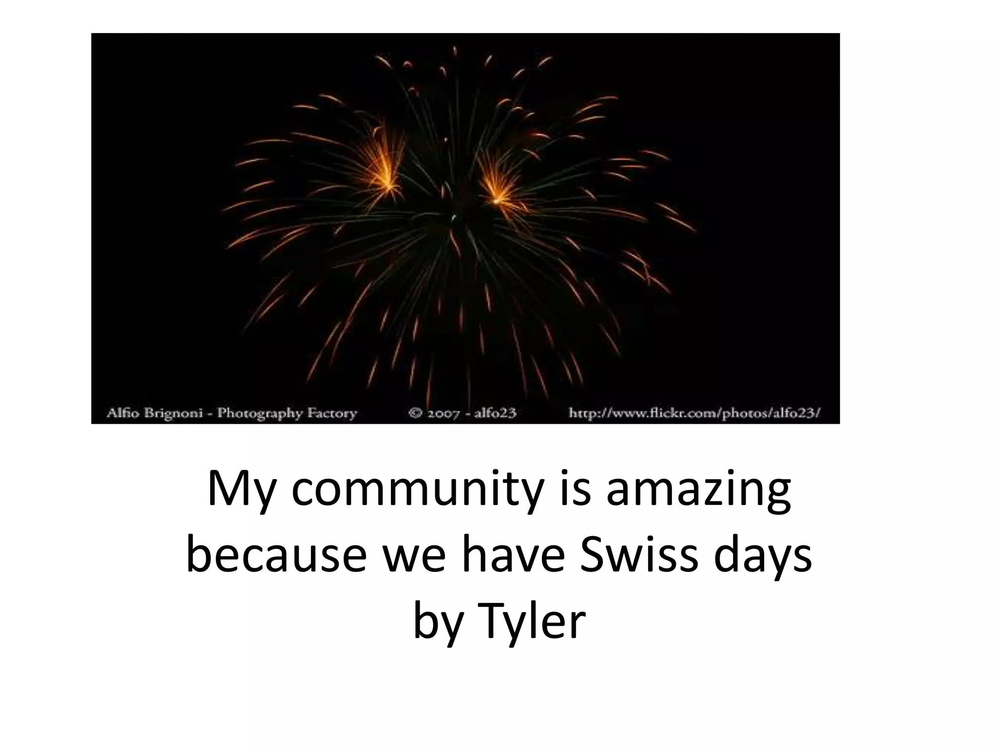 My community is amazing because we have Swiss daysby Tyler