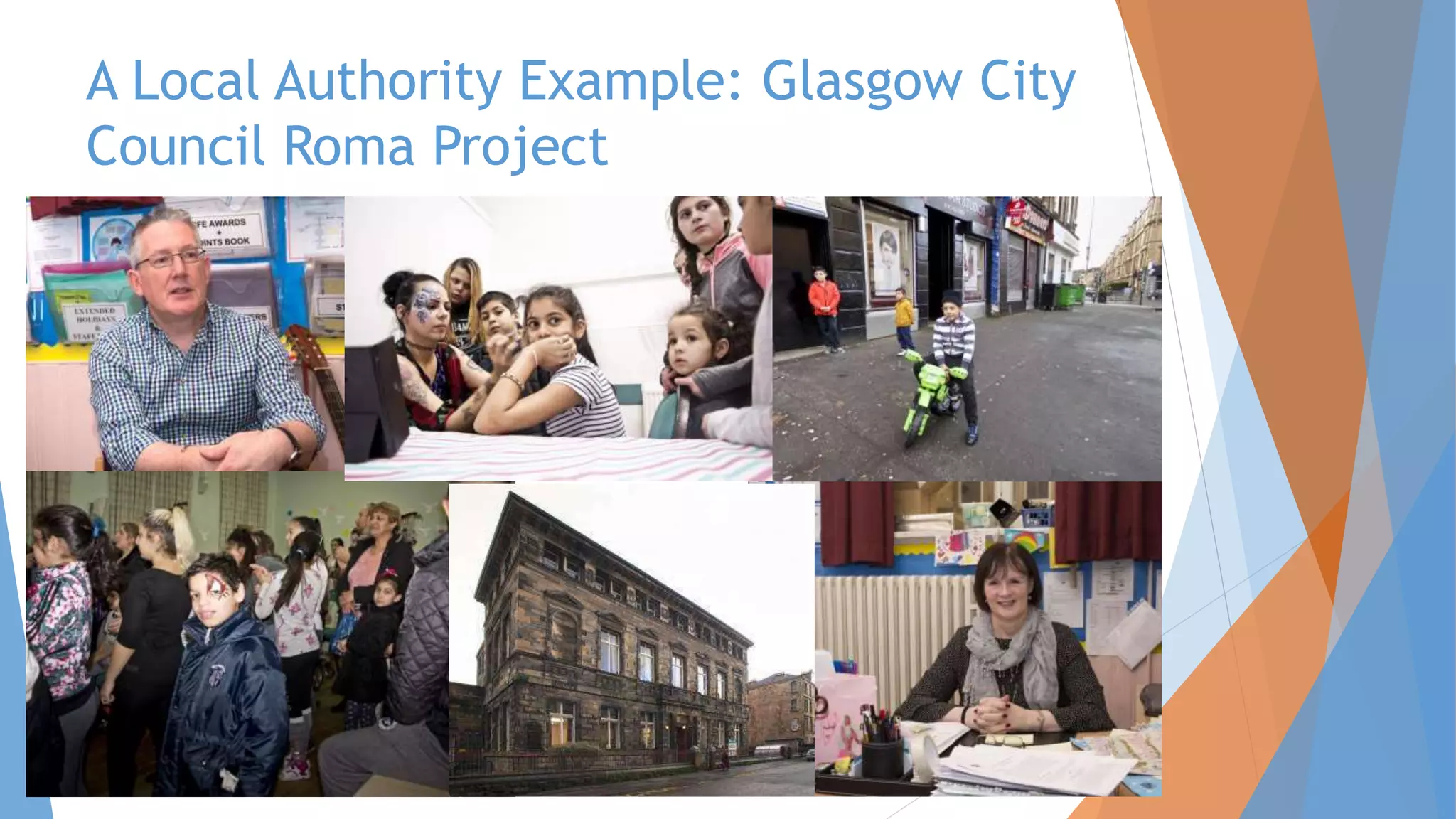 A Local Authority Example: Glasgow City
Council Roma Project
 