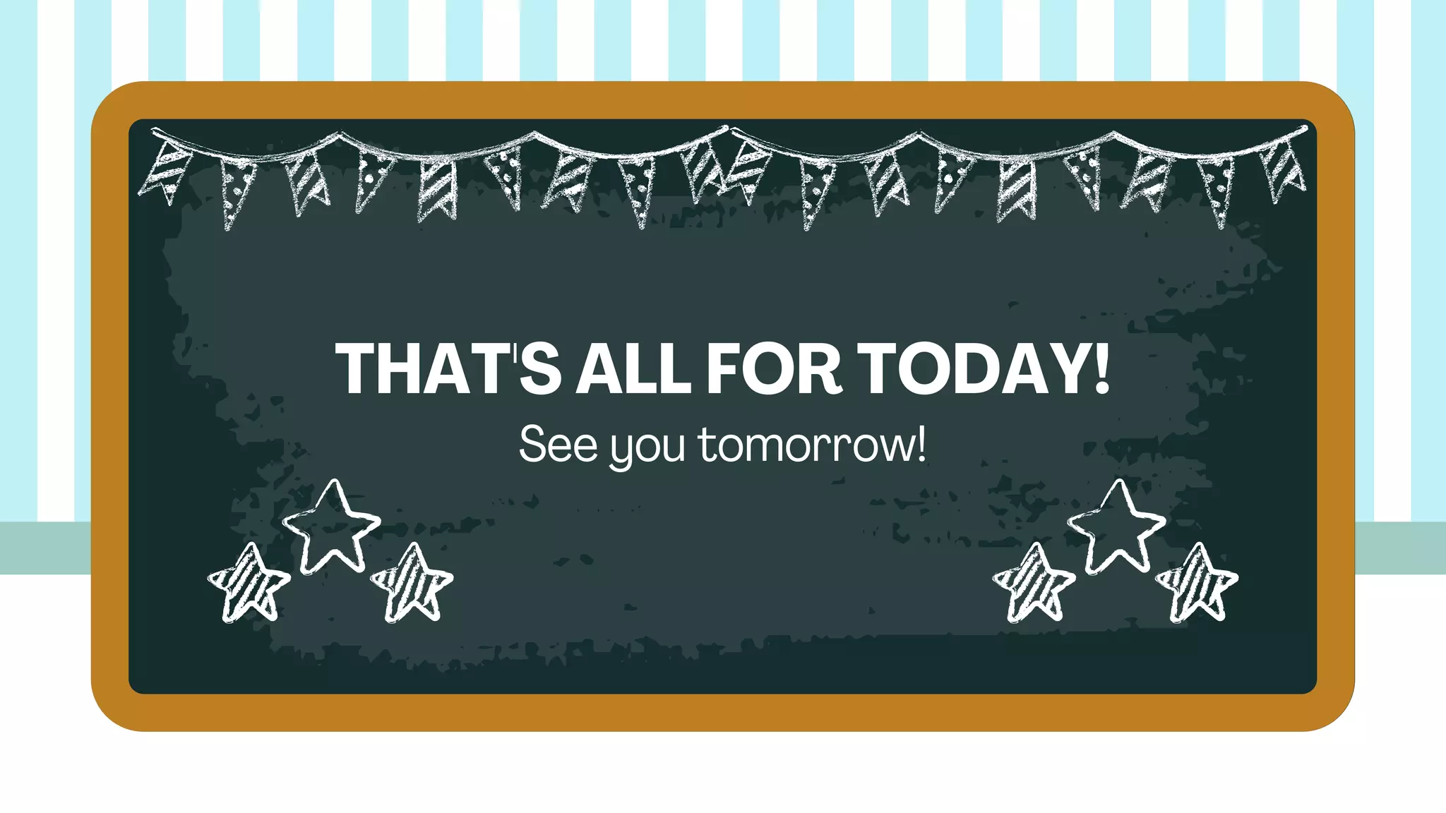 THAT'S ALL FOR TODAY!
See you tomorrow!
 