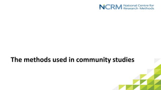 The methods used in community studies
 
