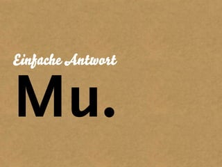 Einfache Antwort


Mu.
 