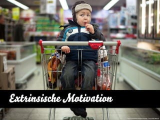 Extrinsische Motivation
                          http://www.ﬂickr.com/photos/diego_rivera/4261964210
 
