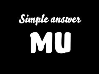 Simple answer
MU
 