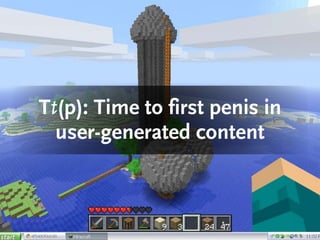 Tt(p): Time to first penis in
user-generated content
 