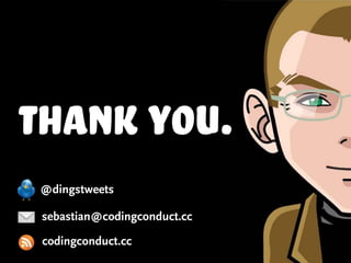 sebastian@codingconduct.cc
@dingstweets
codingconduct.cc
thank you.
 
