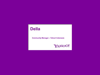 Della Community Manager – Yahoo! Indonesia