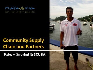 Community Supply
Chain and Partners
Pako – Snorkel & SCUBA
 