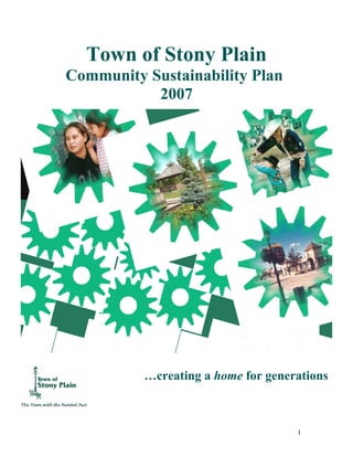 Town of Stony Plain
Community Sustainability Plan
           2007




          …creating a home for generations



                                    1
 