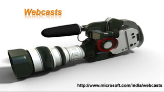 Webcasts
http://www.microsoft.com/india/webcasts
 