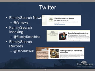 TwitterFamilySearch News@fs_newsFamilySearch Indexing@FamilySearchIndFamilySearch Records@RecordsWiki16