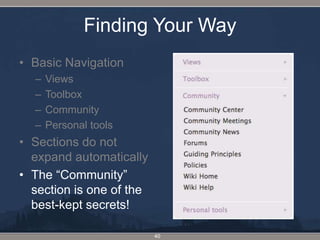 Finding Your WayBasic NavigationViewsToolboxCommunityPersonal toolsSections do not expand automaticallyThe “Community” section is one of the best-kept secrets!40